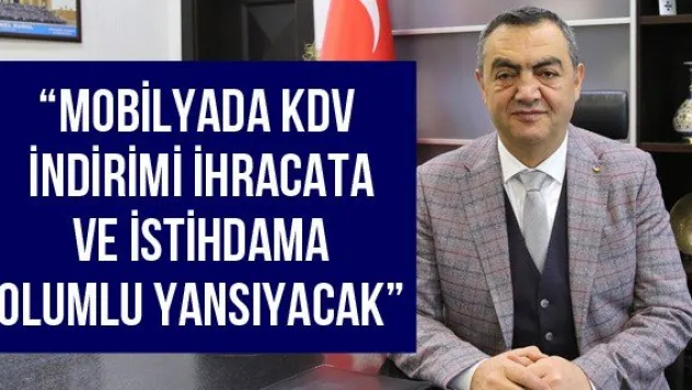 'Mobilyada KDV İndirimi İhracata ve İstihdama Olumlu Yansıyacak'