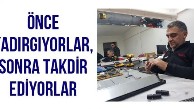 Önce yadırgıyorlar, sonra takdir ediyorlar