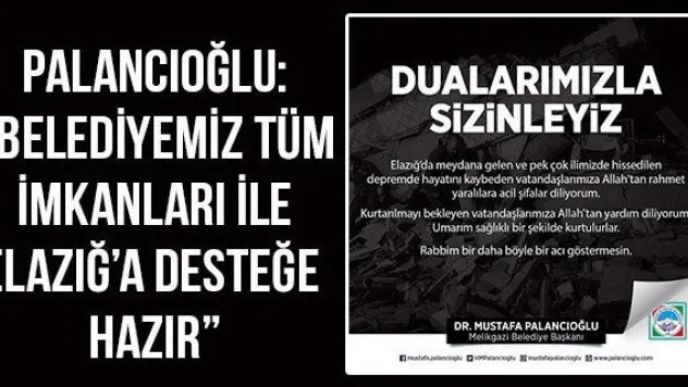 Palancıoğlu: 'Belediyemiz tüm imkanları ile Elazığ'a desteğe hazır'