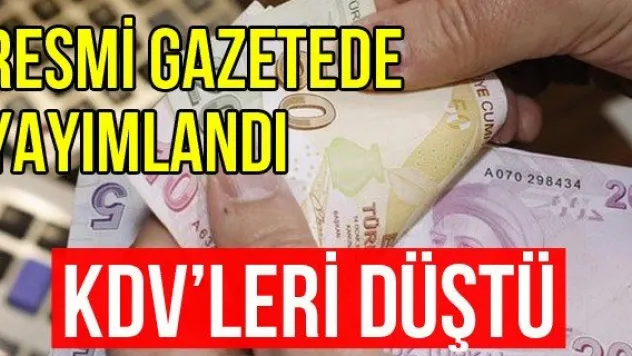 Resmi gazetede yayımlandı, KDV'leri düştü