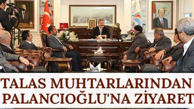 Talas muhtarlarından Palancıoğlu'na ziyaret