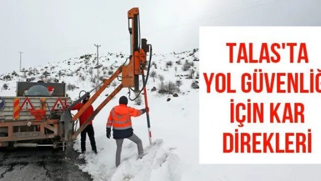 Talas'ta yol güvenliği için kar direkleri