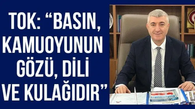 Tok: 'Basın, kamuoyunun gözü, dili ve kulağıdır'