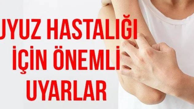 Uyuz hastalığı için önemli uyarlar
