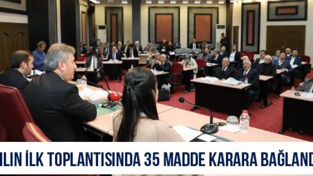 Yılın ilk toplantısında 35 madde karara bağlandı