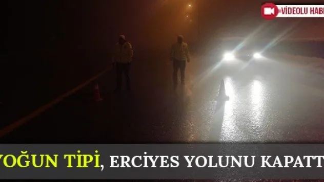 Yoğun tipi, Erciyes yolunu kapattı