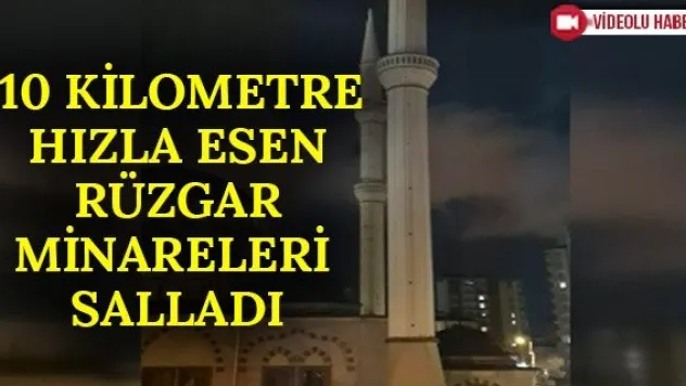 110 kilometre hızla esen rüzgar minareleri salladı