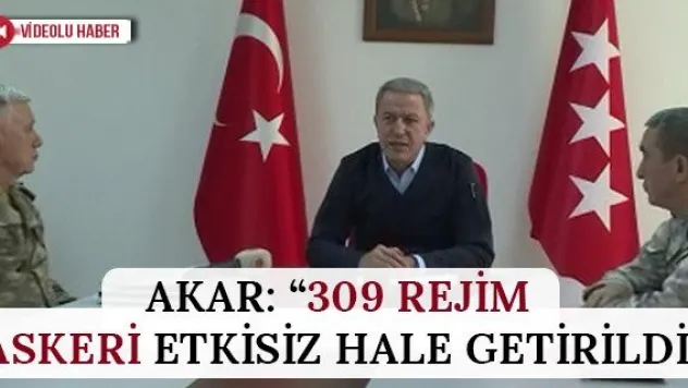 Akar: '309 rejim askeri etkisiz hale getirildi'