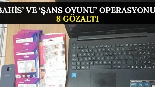 'Bahis' ve 'Şans oyunu' operasyonu: 8 gözaltı