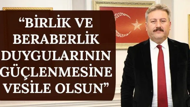 'Birlik ve beraberlik duygularının güçlenmesine vesile olsun'