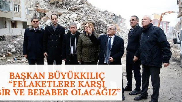 Büyükkılıç: 'Felaketlere karşı bir ve beraber olacağız'