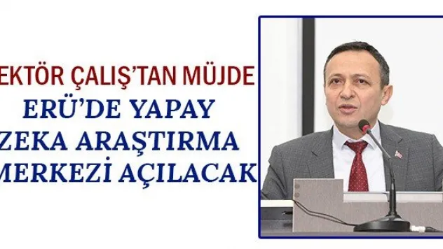 ERÜ'de Yapay Zeka Araştırma Merkezi açılacak