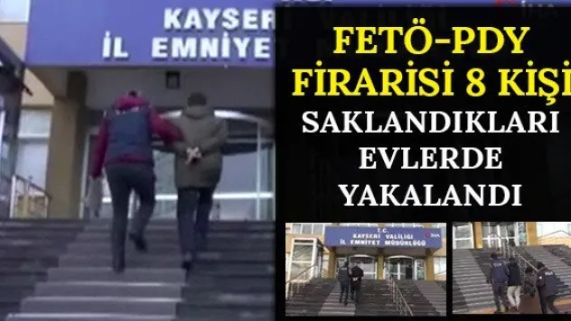 FETÖ/PDY firarisi 8 kişi, saklandıkları evlerde yakalandı