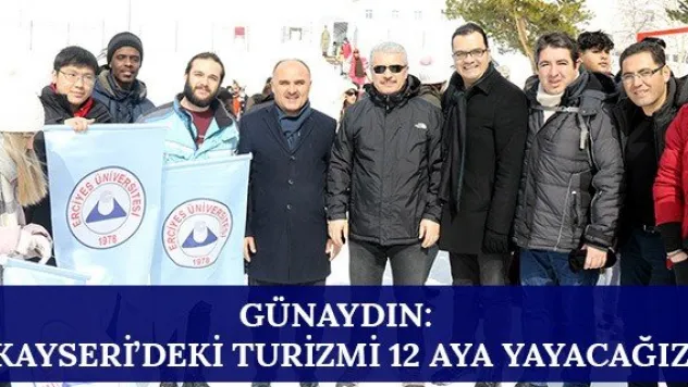 Günaydın: 'Kayseri'deki turizmi 12 aya yayacağız'