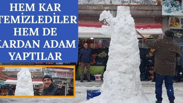 Hem kar temizlediler hem de kardan adam yaptılar