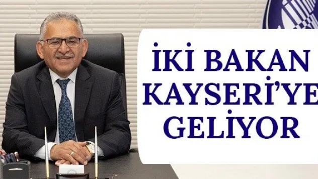 İki Bakan Kayseri'ye geliyor