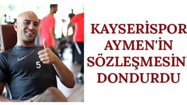 Kayserispor Aymen'in sözleşmesini dondurdu