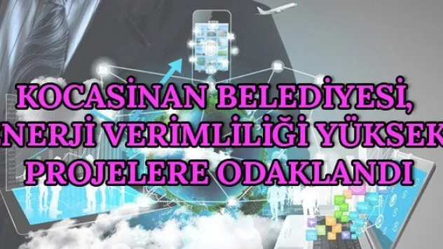 Kocasinan Belediyesi, enerji verimliliği yüksek projelere odaklandı
