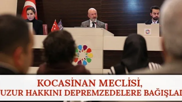 Kocasinan Meclisi, huzur hakkını depremzedelere bağışladı