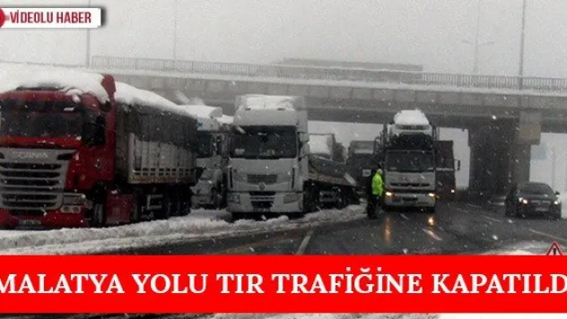 Malatya yolu tır trafiğine kapatıldı