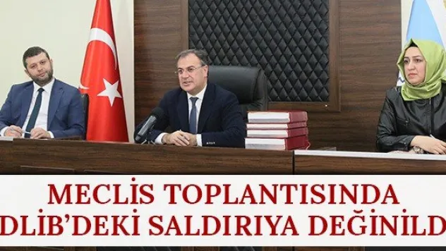 Meclis toplantısında idlib'deki saldırıya değinildi