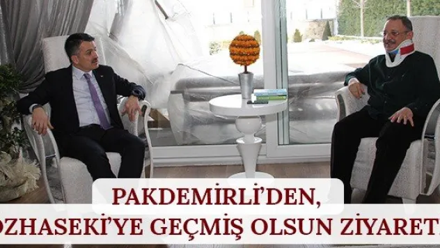 Pakdemirli'den, Özhaseki'ye Geçmiş Olsun Ziyareti