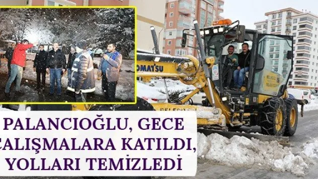 Palancıoğlu, gece çalışmalara katıldı, yolları temizledi