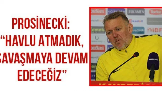 Prosinecki: 'Havlu atmadık, savaşmaya devam edeceğiz'