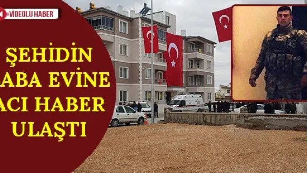 Şehidin baba evine acı haber ulaştı