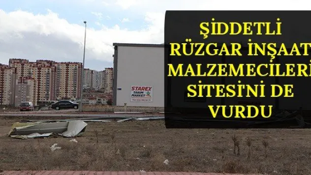 Şiddetli rüzgar İnşaat Malzemecileri Sitesi'ni de vurdu