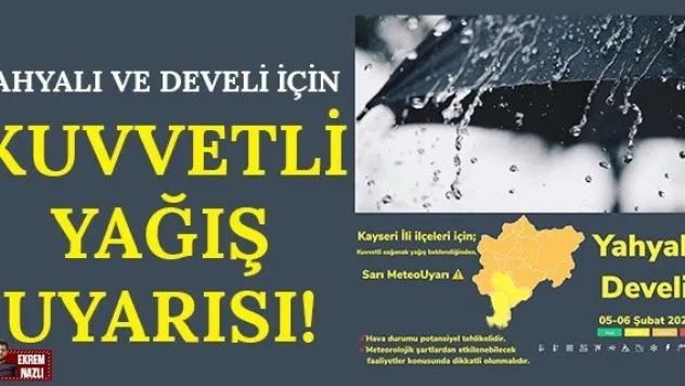 Yahyalı ve Develi için kuvvetli yağış uyarısı!