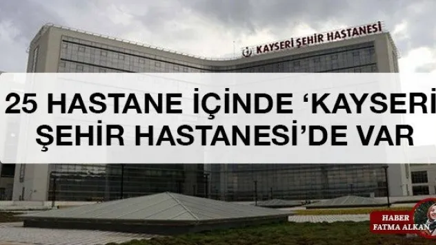 25 Hastane İçinde 'Kayseri Şehir Hastanesi'de Var