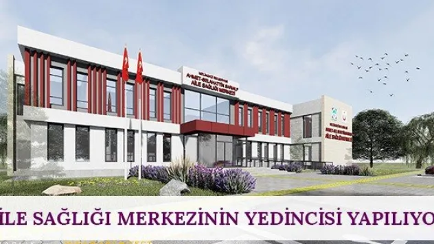 Aile sağlığı merkezinin yedincisi yapılıyor