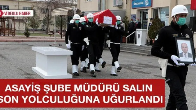 Asayiş Şube Müdürü Salın son yolculuğuna uğurlandı