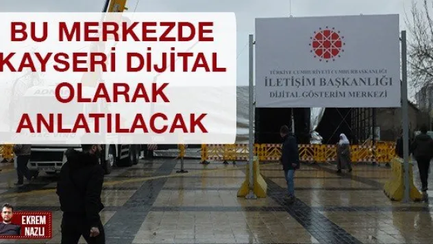 Bu merkezde Kayseri dijital olarak anlatılacak
