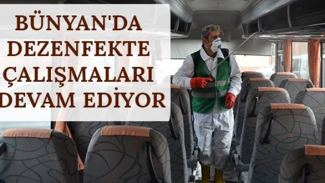 Bünyan'da dezenfekte çalışmaları devam ediyor