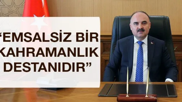 'Emsalsiz bir kahramanlık destanıdır'
