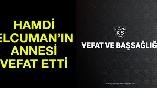 Hamdi Elcuman'ın annesi vefat etti