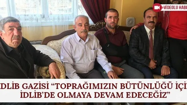 İdlib Gazisi: 'Toprağımızın bütünlüğü için İdlib'de olmaya devam edeceğiz'