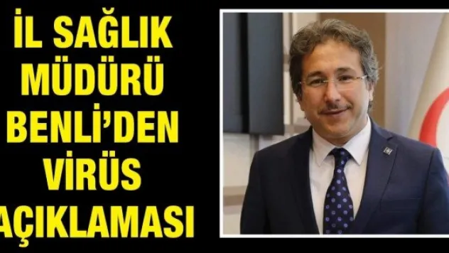 İl Sağlık Müdürü Benli'den virüs açıklaması