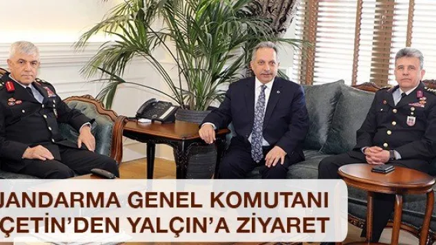 Jandarma Genel Komutanı Çetin'den Yalçın'a ziyaret