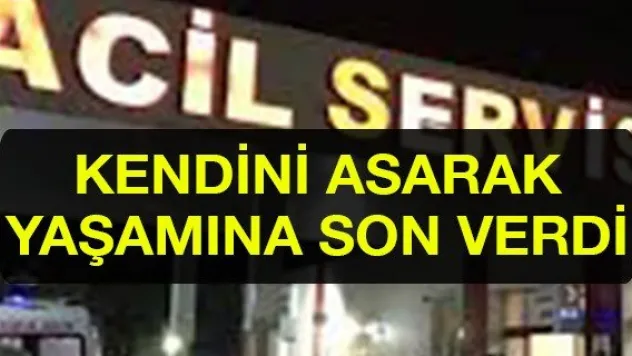 Kendini Asarak Yaşamına Son Verdi