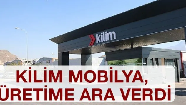 Kilim Mobilya, üretime ara verdi