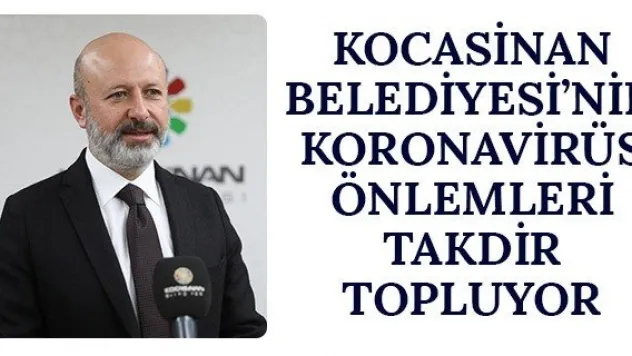 Kocasinan Belediyesi'nin Koronavirüs Önlemleri Takdir Topluyor
