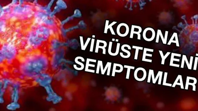 KORONA VİRÜSTE YENİ SEMPTOMLAR
