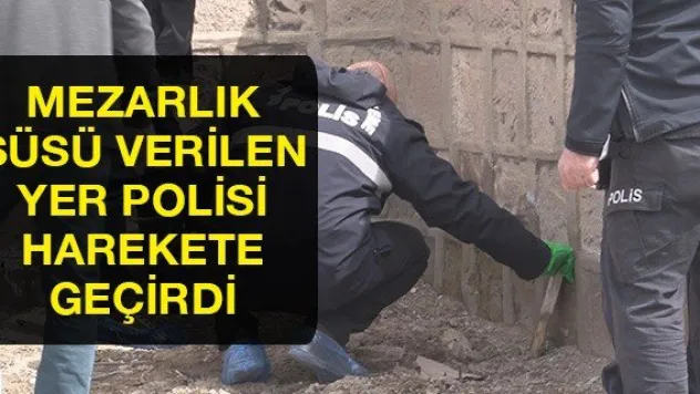 Mezarlık süsü verilen yer polisi harekete geçirdi