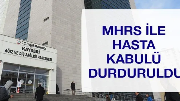MHRS ile hasta kabulü durduruldu