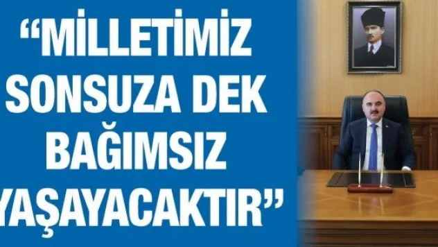 'Milletimiz sonsuza dek bağımsız yaşayacaktır'