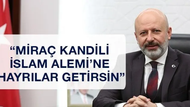 'Miraç Kandili İslam Alemi'ne hayrılar getirsin'