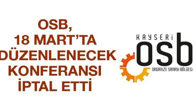 OSB, 18 Mart'ta düzenlenecek konferansı iptal etti